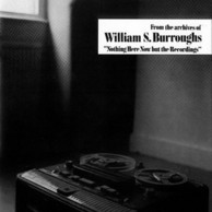 William S Burroughs - Nothing Here Now But The Recordings