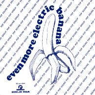 Electric Banana - Even More Electric Banana