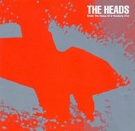 The Heads - Under the Stress of A Headlong Dive