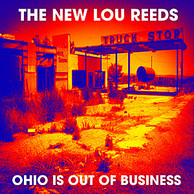 The New Lou Reeds - Ohio Is Out Of Business