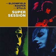 Mike Bloomfield, Al Kooper, Steven Stills - Super Session