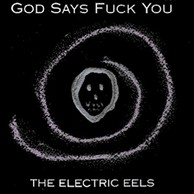 The Electric Eels - God Says “Fuck You!”